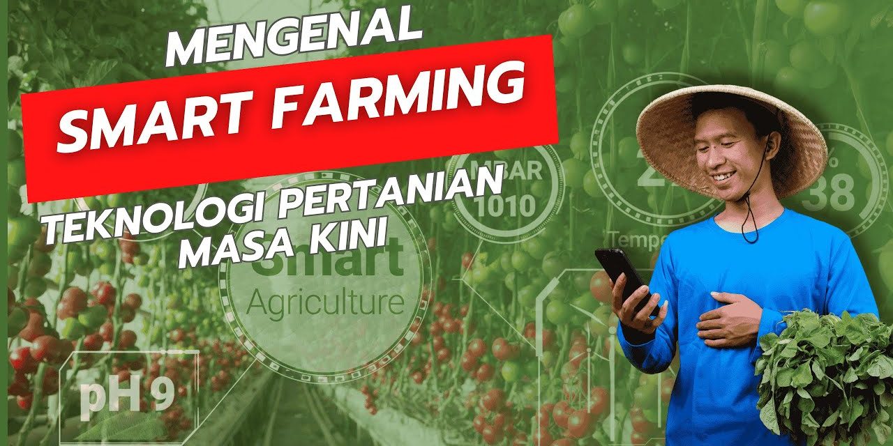 Smart Farming: Sebuah Inovasi Pada Teknologi Pertanian Modern