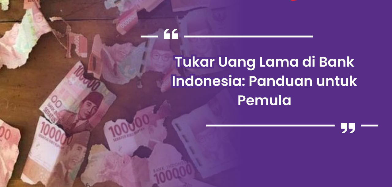 Penukaran Uang Lama Biasanya Yang Di Umumkan Oleh Pihak BI